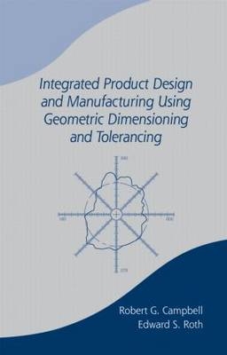 Integrated Product Design and Manufacturing Using Geometric Dimensioning and Tolerancing