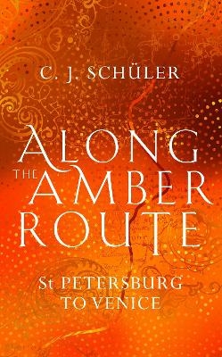 Along the Amber Route - C.J. Sch&uuml;ler