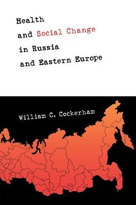 Health and Social Change in Russia and Eastern Europe -  William C. Cockerham