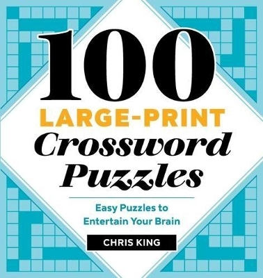 100 Large-Print Crossword Puzzles - Chris King