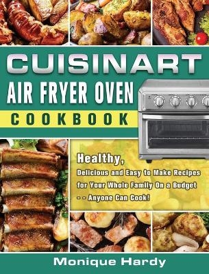 Cuisinart Air Fryer Oven Cookbook - Monique Hardy