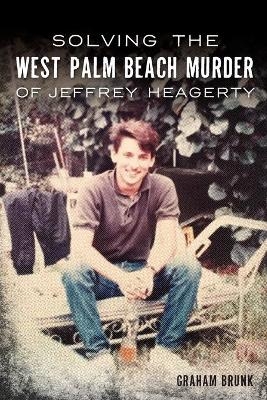 Solving the West Palm Beach Murder of Jeffrey Heagerty