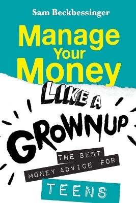 Manage Your Money Like a Grownup - Sam Beckbessinger