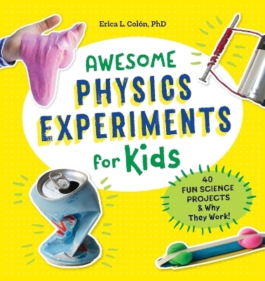 Awesome Physics Experiments for Kids - Erica l. Col&oacute;n PhD