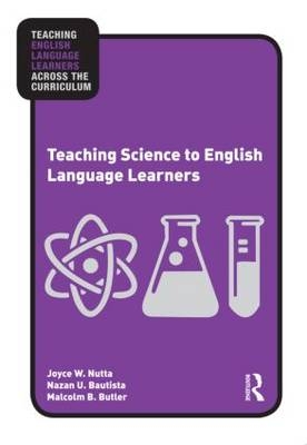 Teaching Science to English Language Learners -  Nazan U. Bautista,  Malcolm B. Butler,  Joyce Nutta
