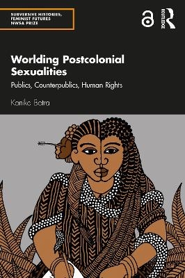 Worlding Postcolonial Sexualities - Kanika Batra