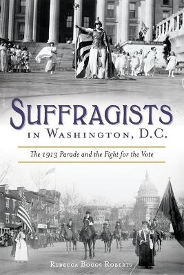 Suffragists in Washington, D.C. - Rebecca Boggs Roberts
