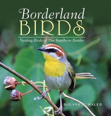 Borderland Birds - Roland H Wauer