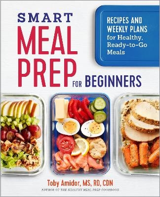 Smart Meal Prep for Beginners - Toby Amidor