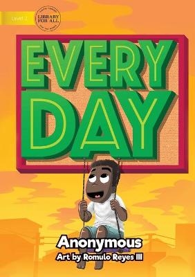 Every Day -  Anonymous