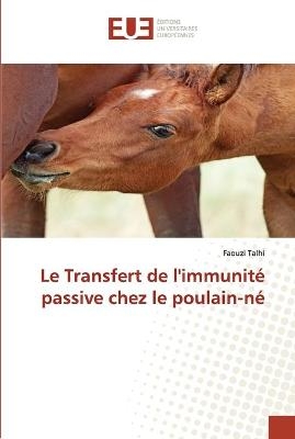 Le Transfert de l'immunit&eacute; passive chez le poulain-n&eacute; - Faouzi Talhi