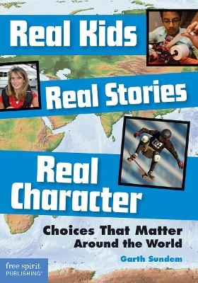 Real Kids, Real Stories, Real Character - Garth Sundem