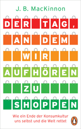 Der Tag, an dem wir aufh&ouml;ren zu shoppen - James B. MacKinnon