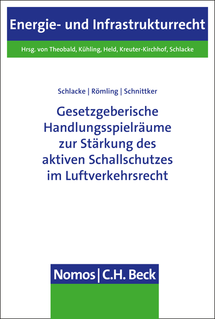 Gesetzgeberische Handlungsspielr&auml;ume zur St&auml;rkung des aktiven Schallschutzes im Luftverkehrsrecht - Sabine Schlacke, Dominik R&ouml;mling, Daniel Schnittker