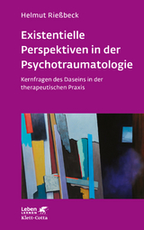 Existenzielle Perspektiven in der Psychotraumatologie - Helmut Rie&szlig;beck
