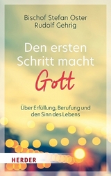 Den ersten Schritt macht Gott - Stefan Oster, Rudolf Gehrig