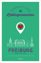 Freiburg. Unterwegs mit deinen Lieblingsmenschen - Maria-Xenia Hardt