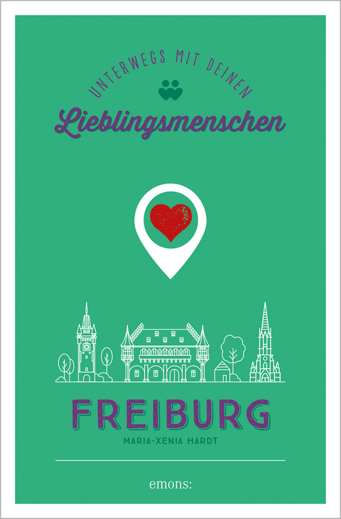 Freiburg. Unterwegs mit deinen Lieblingsmenschen - Maria-Xenia Hardt