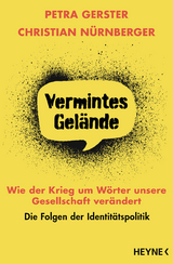 Vermintes Gelände – Wie der Krieg um Wörter unsere Gesellschaft verändert - Petra Gerster, Christian Nürnberger