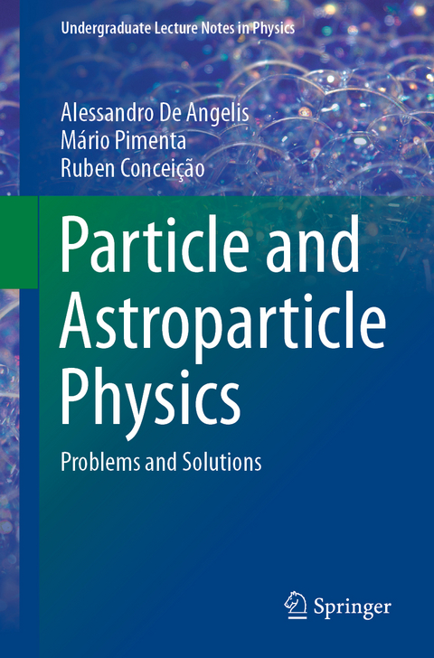 Particle and Astroparticle Physics - Alessandro De Angelis, M&aacute;rio Pimenta, Ruben Concei&ccedil;&atilde;o