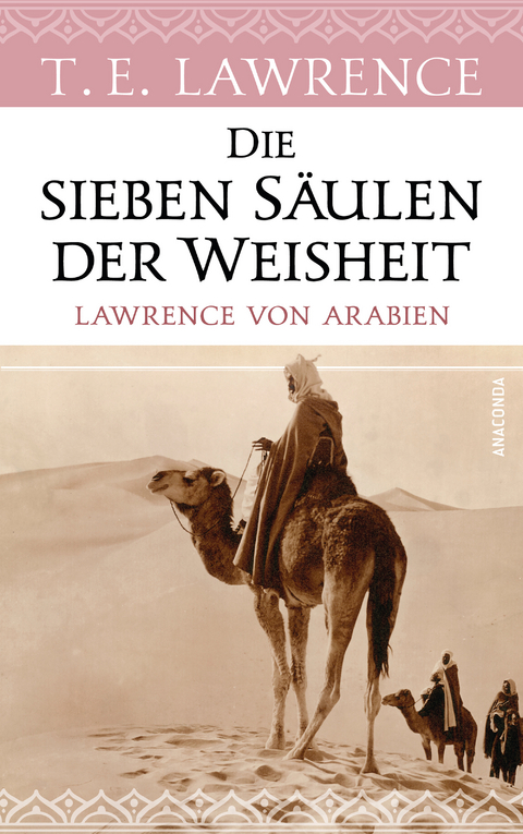 Die sieben S&auml;ulen der Weisheit. Lawrence von Arabien - Thomas Edward Lawrence