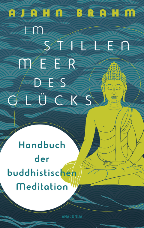 Im stillen Meer des Gl&uuml;cks - Handbuch der buddhistischen Meditation - Ajahn Brahm