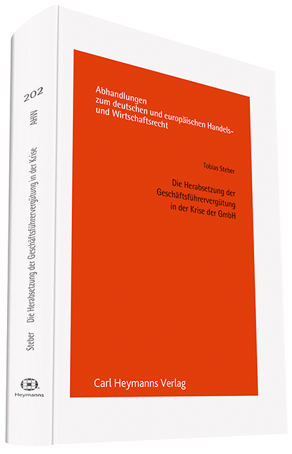 Die Herabsetzung der Gesch&auml;ftsf&uuml;hrerverg&uuml;tung in der Krise der GmbH - Tobias Steber