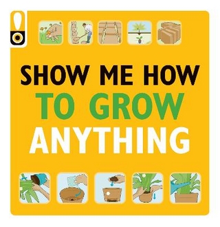 Show Me How to Grow Anything