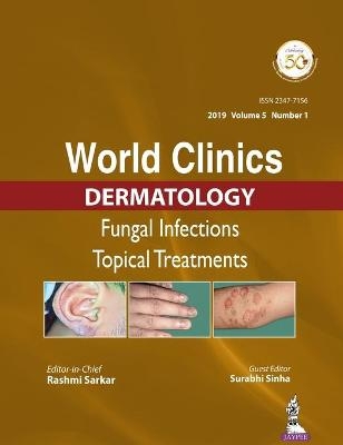 World Clinics in Dermatology: Fungal Infections - Rashmi Sarkar, Surabhi Sinha