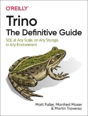 Trino: The Definitive Guide - Matt Fuller, Manfred Moser, Martin Traverso