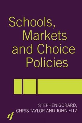 Schools, Markets and Choice Policies -  John Fitz,  Stephen Gorard,  Chris Taylor