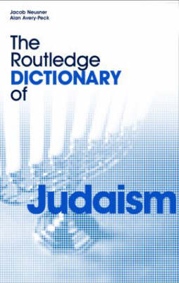 Routledge Dictionary of Judaism -  Alan Avery-Peck,  Jacob Neusner