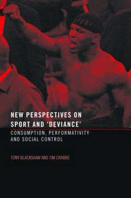 New Perspectives on Sport and 'Deviance' -  Tony Blackshaw,  Tim Crabbe