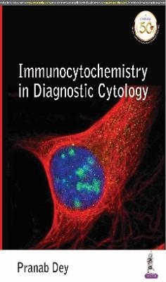 Immunocytochemistry in Diagnostic Cytology - Pranab Dey