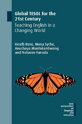 Global TESOL for the 21st Century - Heath Rose, Mona Syrbe, Anuchaya Montakantiwong, Natsuno Funada