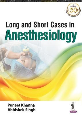 Long and Short Cases in Anesthesiology - Puneet Khanna, Abhishek Singh