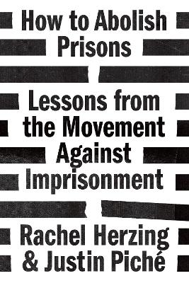 How to Abolish Prisons - Rachel Herzing, Justin Pich&eacute;