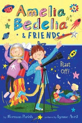 Amelia Bedelia & Friends #6: Amelia Bedelia & Friends Blast Off! - Herman Parish, Lynne Avril