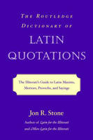 Routledge Dictionary of Latin Quotations -  Jon R. Stone