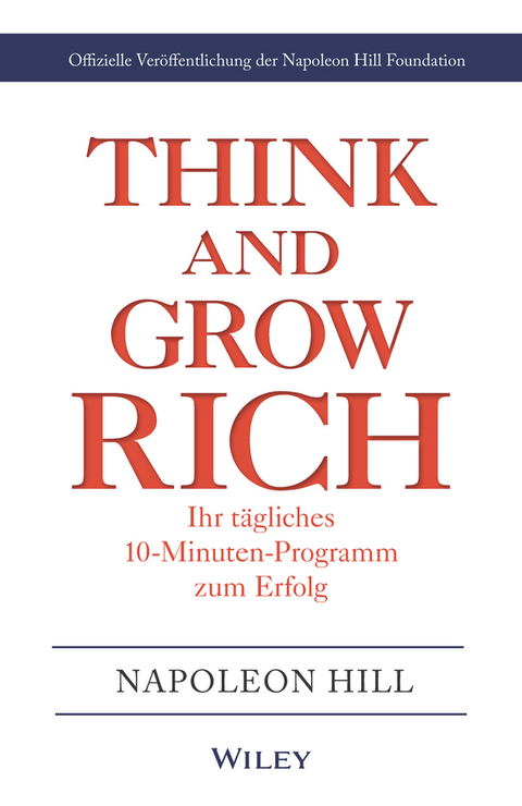 Think & Grow Rich - Ihr t&auml;gliches 10-Minuten-Programm zum Erfolg - Napoleon Hill, Napoleon Hill Foundation