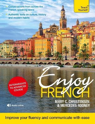 Enjoy French Intermediate to Upper Intermediate Course - Mary C. Christensen, Mercedes Rooney