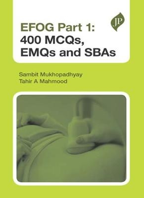 EFOG Part 1: 400 MCQs, EMQs and SBAs - Sambit Mukhopadhyay, Tahir A Mahmood