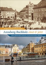 Annaberg-Buchholz einst und jetzt - Wolfgang Blaschke, Sven Wagner