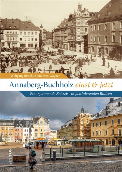 Annaberg-Buchholz einst und jetzt - Wolfgang Blaschke, Sven Wagner