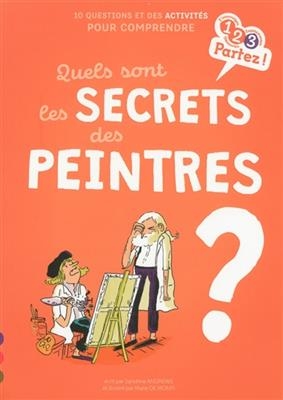 Quels sont les secrets des peintres ? : 10 questions et des activit&eacute;s pour comprendre - Sandrine Andrews
