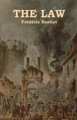 The Law - Fr&eacute;d&eacute;ric Bastiat