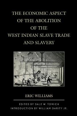 The Economic Aspect of the Abolition of the West Indian Slave Trade and Slavery - Eric Williams