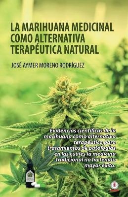 La marihuana medicinal como alternativa terap&eacute;utica natural - Jos&eacute; Aymer Moreno Rodr&iacute;guez