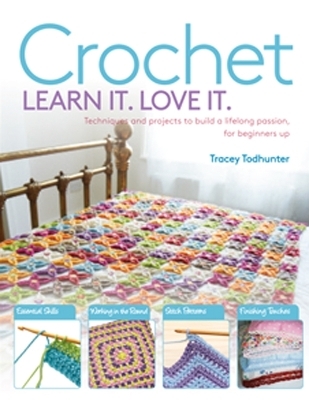 Crochet Learn It. Love It. - Tracey Todhunter