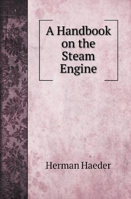 A Handbook on the Steam Engine